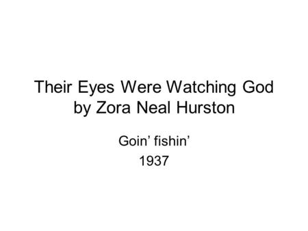 Their Eyes Were Watching God by Zora Neal Hurston Goin’ fishin’ 1937.