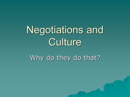 Negotiations and Culture Why do they do that?. Introduction  Cultural Factors Affecting Negotiation  Specific Cultural Considerations –with Americans.