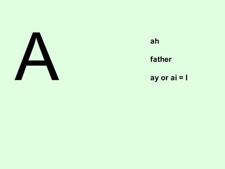 A ah father ay or ai = I. B be como en bebé baby.