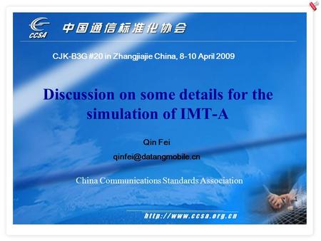 1 Discussion on some details for the simulation of IMT-A China Communications Standards Association CJK-B3G #20 in Zhangjiajie China, 8-10 April 2009 Qin.