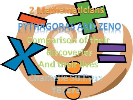 2 Mathematicians Pythagoras and Zeno Comparison of their discoveries