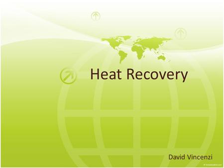 Heat Recovery David Vincenzi. What/Why Arctic chills Wasted Energy - wasted money No adequate solution.