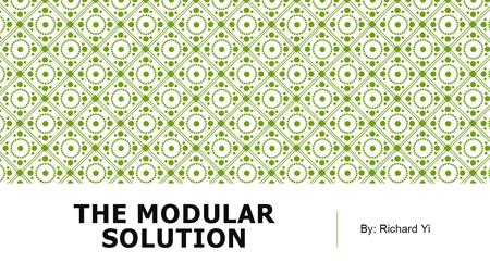 THE MODULAR SOLUTION By: Richard Yi. THE EPIDEMIC Top Contributors of E- Waste  World Wide  41.8 million tons dumped  6.5 million tons recycled  United.