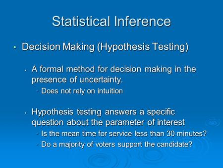 Statistical Inference Decision Making (Hypothesis Testing) Decision Making (Hypothesis Testing) A formal method for decision making in the presence of.