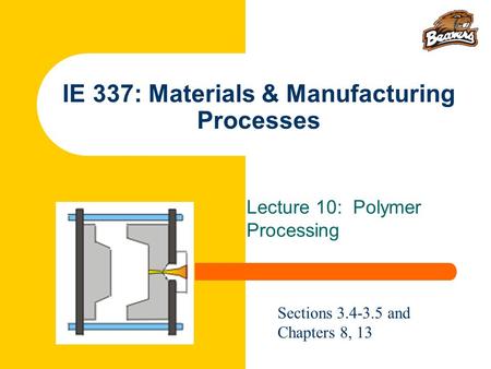 IE 337: Materials & Manufacturing Processes