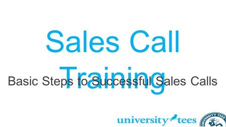 Sales Call Training Basic Steps to Successful Sales Calls.