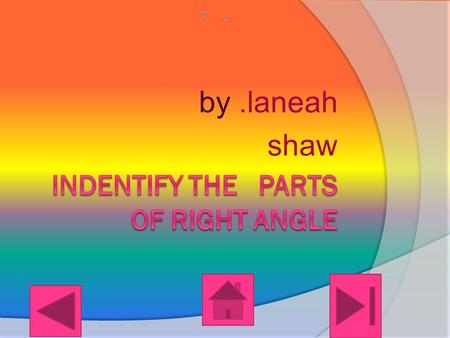 by.laneah shaw. Main menu RIGHT TRIANGLE TRIANGLE.