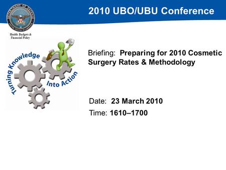 2010 UBO/UBU Conference Health Budgets & Financial Policy Briefing: Preparing for 2010 Cosmetic Surgery Rates & Methodology Date: 23 March 2010 Time: 1610–1700.