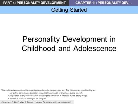 PART 4: PERSONALITY DEVELOPMENTCHAPTER 11: PERSONALITY DEV… Getting Started Copyright © 2007 Allyn & Bacon Mayer’s Personality: A Systems Approach Personality.