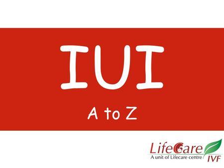 IUI A to Z. MethodPregnancy Rate (%) Intercourse (Timed)4 (Follicle Monitoring) 1 IUI6 ---do---- CC6 ---do---- CC+IUI8 2 FSH / HMG7.7 CC / FSH /IUI9-12.