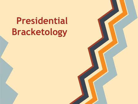 Presidential Bracketology. Elite Eight George Washington vs. Dwight D. Eisenhower Though Eisenhower was a great military leader and president, our nation’s.