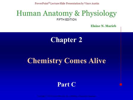 Human Anatomy & Physiology FIFTH EDITION Elaine N. Marieb PowerPoint ® Lecture Slide Presentation by Vince Austin Copyright © 2003 Pearson Education, Inc.