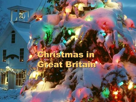 Christmas in Great Britain. Автор идеи и презентации: обучающиеся 6ж класса и учитель английского языка Нестерова В.В.