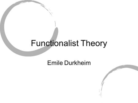 Functionalist Theory Emile Durkheim.