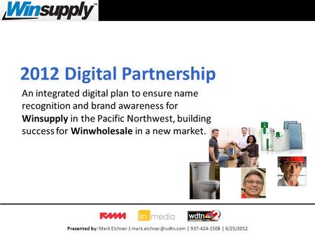 Presented by: Mark Eichner | | 937-424-1508 | 6/25/2012 An integrated digital plan to ensure name recognition and brand awareness.