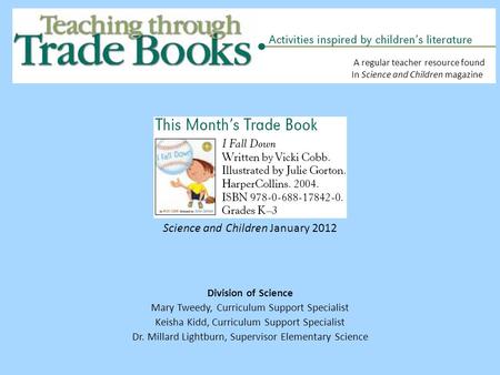 Science and Children January 2012 Division of Science Mary Tweedy, Curriculum Support Specialist Keisha Kidd, Curriculum Support Specialist Dr. Millard.