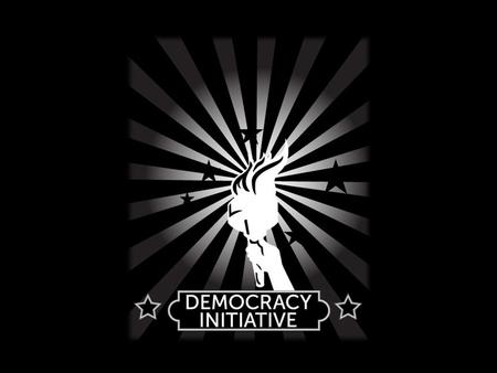 The Democracy Initiative A campaign to empower all Americans organized by leading organizations in the civil rights, environmental and labor movements.