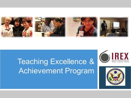 Teaching Excellence & Achievement Program. Participating Organizations and their Roles Bureau of Educational and Cultural Affairs (ECA), United States.