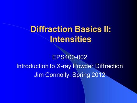 Diffraction Basics II: Intensities