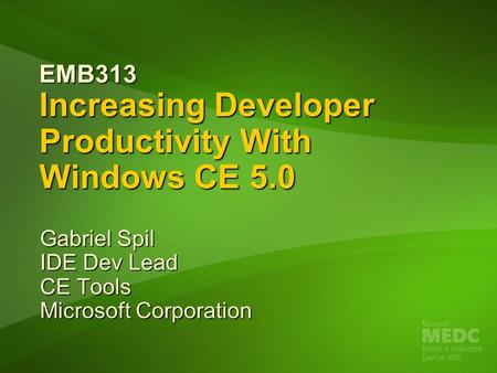 EMB313 Increasing Developer Productivity With Windows CE 5.0