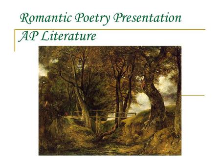 Romantic Poetry Presentation AP Literature. The Romantic Movement… brief overview