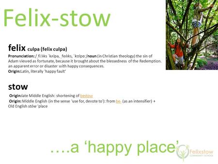 ….a ‘happy place’ Felix-stow felix culpa (felix culpa) Pronunciation: /ˌfiːlɪks ˈkʌlpə, ˌfeɪlɪks, ˈkʊlpɑː/noun (in Christian theology) the sin of Adam.