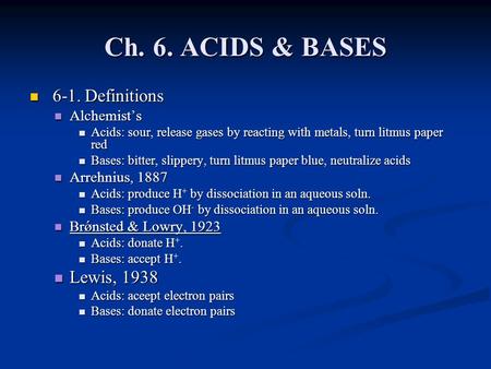 Ch. 6. ACIDS & BASES 6-1. Definitions 6-1. Definitions Alchemist’s Alchemist’s Acids: sour, release gases by reacting with metals, turn litmus paper red.