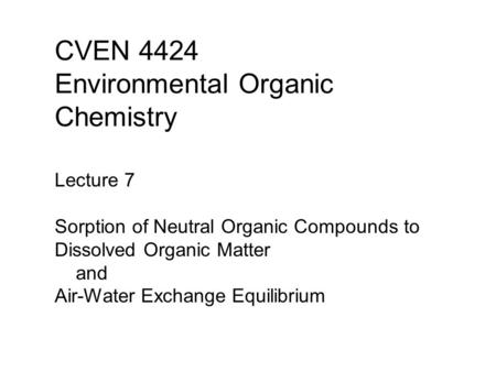 CVEN 4424 Environmental Organic Chemistry