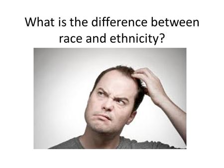 What is the difference between race and ethnicity?