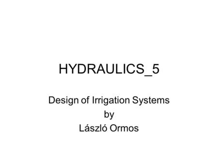 HYDRAULICS_5 Design of Irrigation Systems by László Ormos.