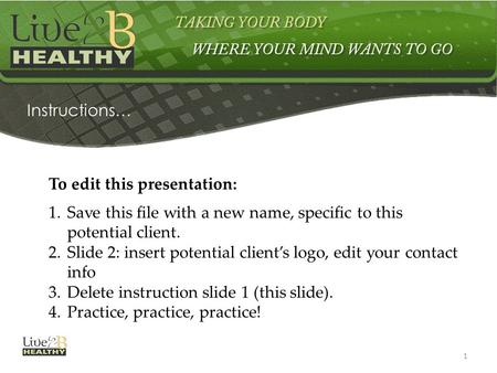 1 Instructions… To edit this presentation: 1.Save this file with a new name, specific to this potential client. 2.Slide 2: insert potential client’s logo,