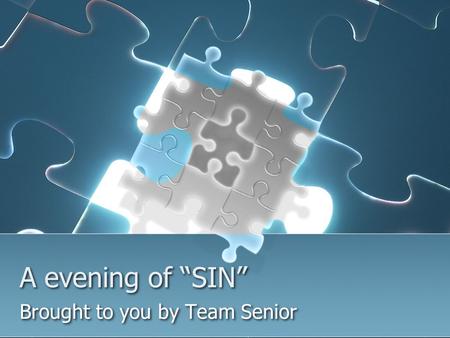 A evening of “SIN” Brought to you by Team Senior.