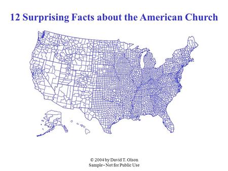 © 2004 by David T. Olson Sample - Not for Public Use 12 Surprising Facts about the American Church.