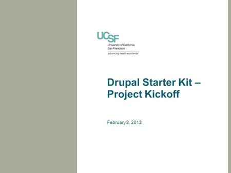 Drupal Starter Kit – Project Kickoff February 2, 2012.