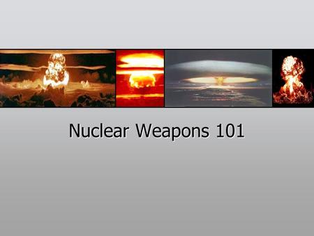 Nuclear Weapons 101. “The nuclear bomb is the most anti-democratic, anti- human, outright evil thing that man has ever made… This world of ours is four.