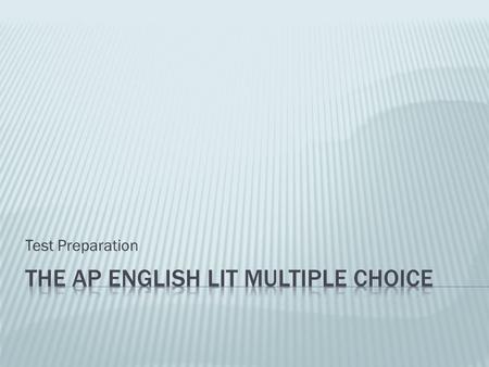 Test Preparation.  55 Questions; counts for 45% of total score  4-5 passages; can be prose, poetry, or drama  Suggested time = 1 hr; approx. 1 min.