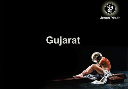 Gujarat. Brief History Jesus Youth Started in 1994 (Ahmedabad) Jesus Youth Presence in Baroda from 1996 Started Reaching out to the Local people – Borne.