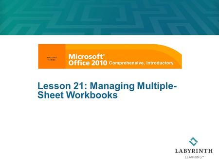 Lesson 21: Managing Multiple- Sheet Workbooks. Learning Objectives After studying this lesson, you will be able to:  Change the default number of sheets.