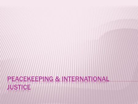  Review goals of the UN and causes of conflict.  Define peacekeeping and analyze the various roles of UN peacekeepers.  Explore the types of International.