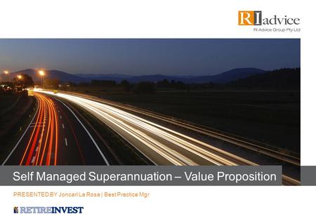 Self Managed Superannuation – Value Proposition PRESENTED BY Joncarl La Rosa | Best Practice Mgr.