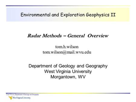 Tom Wilson, Department of Geology and Geography Environmental and Exploration Geophysics II tom.h.wilson Department of Geology.