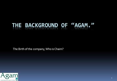 The Birth of the company, Who is Chaim? 1. Agam Greenhouse Energy Systems Ltd. VLHC (Ventilated Latent Heat Converter )