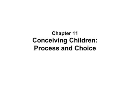 Chapter 11 Conceiving Children: Process and Choice