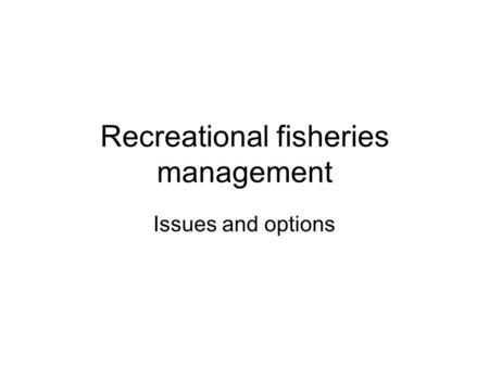 Recreational fisheries management Issues and options.