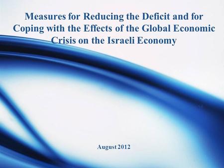 Measures for Reducing the Deficit and for Coping with the Effects of the Global Economic Crisis on the Israeli Economy August 2012.