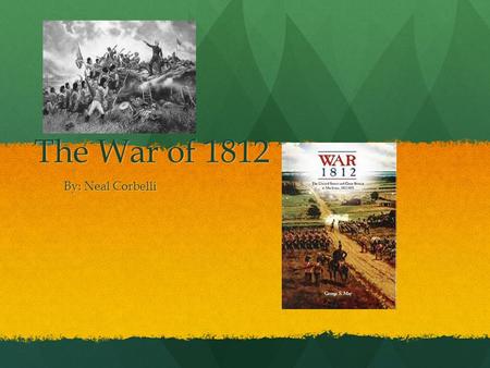 The War of 1812 By: Neal Corbelli. Who? The War of 1812 was fought between the British and their Indian allies against the Americans. The War of 1812.