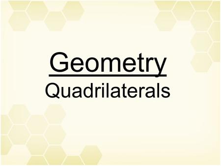 Geometry Quadrilaterals. Geometry: Plane Shapes quadrilateral: any closed, four-sided shape.