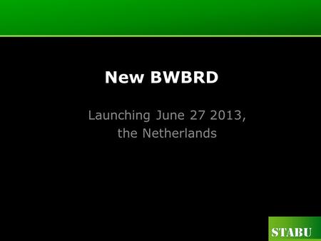 New BWBRD Launching June 27 2013, the Netherlands.