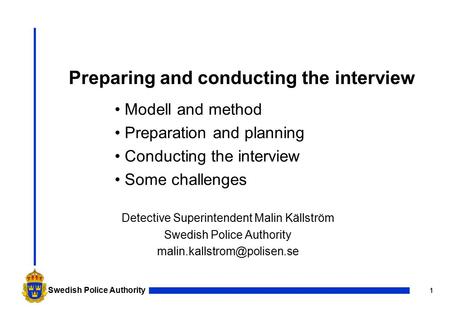 1 1 Swedish Police Authority Detective Superintendent Malin Källström Swedish Police Authority Preparing and conducting the.