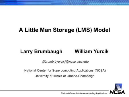 National Center for Supercomputing Applications Larry Brumbaugh William Yurcik National Center for Supercomputing Applications.